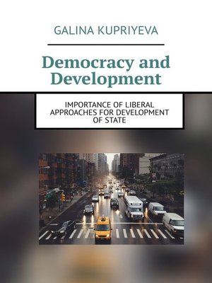 cover image of Democracy and Development. Importance of liberal approaches for development of State